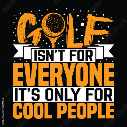 Golf isn't for everyone it's only for cool people, golf player Best sports t shirt design, creative vector illustration graphic template