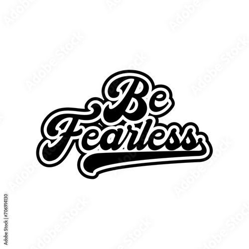 Be fearless motivational Creative design quotes typography vector design