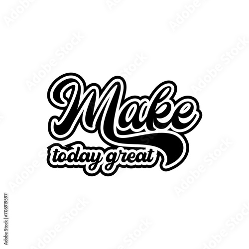make today great motivational lettering quotes design