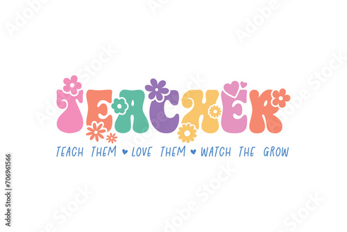 Teacher typography quote t-shirt design, Teach Them Love Them Watch Them Grow
