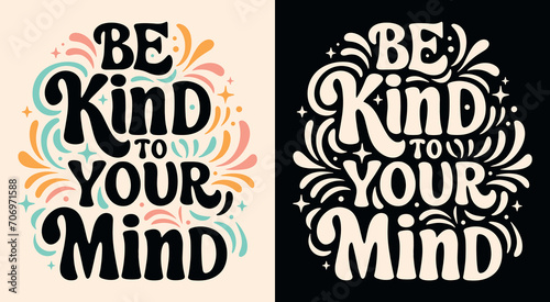 Be kind to your mind lettering poster. Self love quotes inspiration. Groovy retro vintage 80s celestial aesthetic. Cute colorful positive mental health text printable vector for women t-shirt design. photo
