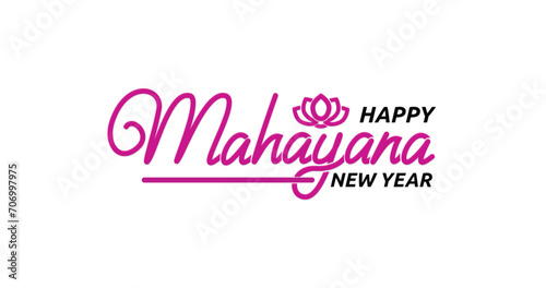 Happy Mahayana New Year Handwritten inscription text calligraphy inscription vector illustration. Mahayana New Year is celebrated this year on January 25 by Buddhists worldwide