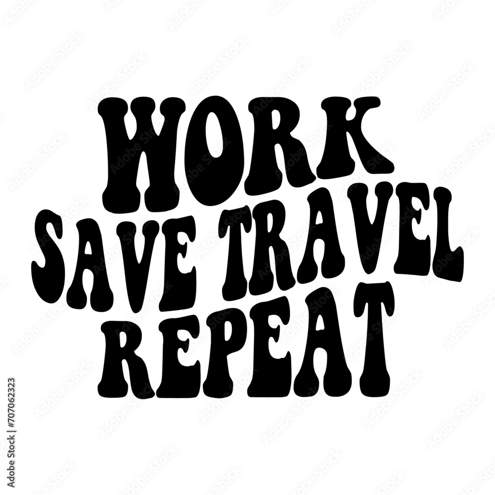 Work Save Travel Repeat Svg Work Save Travel Repeat Svg