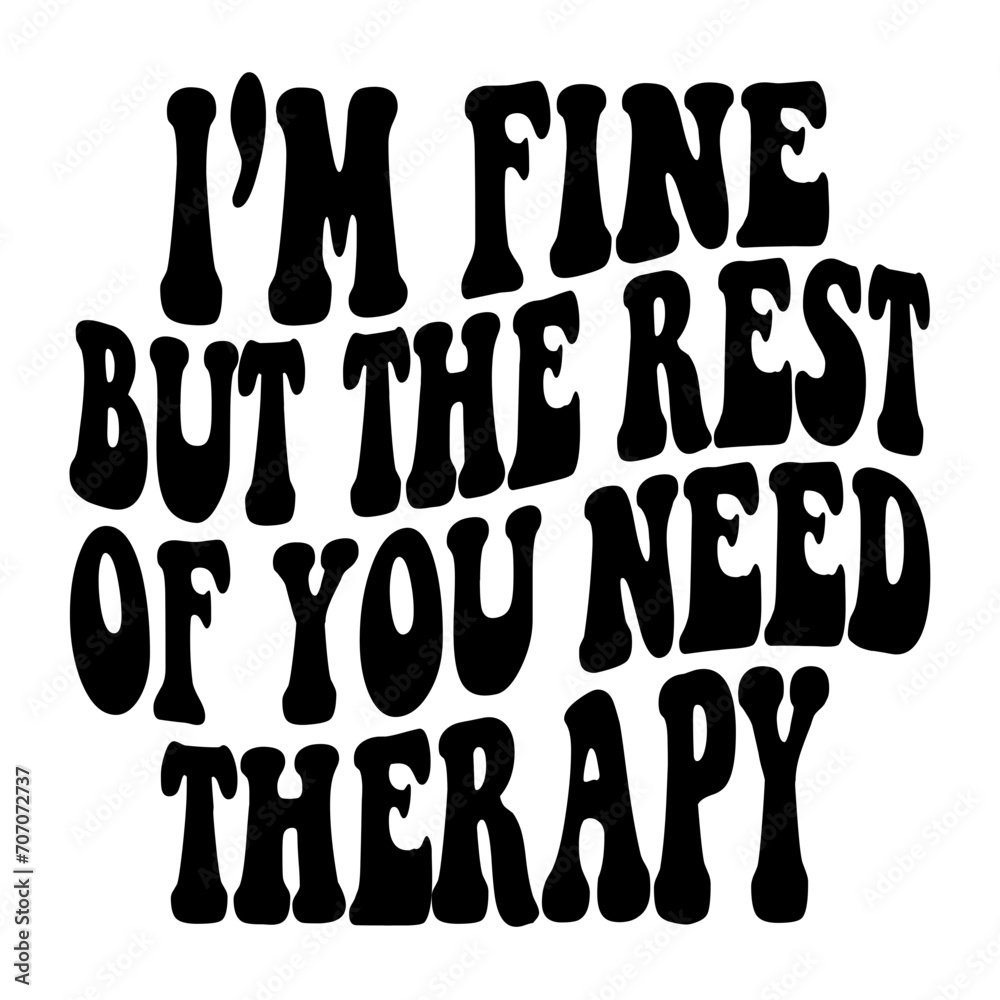 I'm Fine But The Rest Of You Need Therapy Svg I'm Fine But The Rest Of You Need Therapy Svg