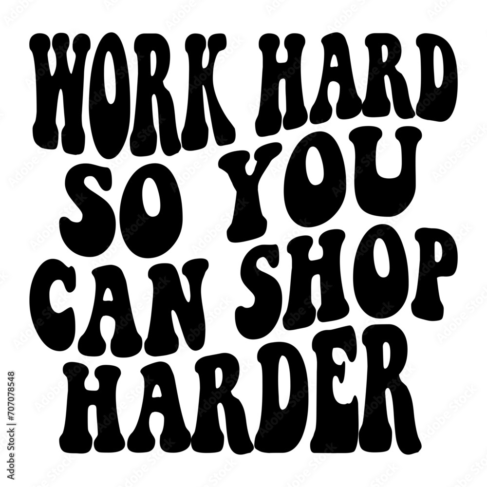 Work Hard So You Can Shop Harder Svg Work Hard So You Can Shop Harder Svg