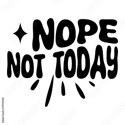 Nope Not Today Svg