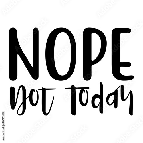Nope Not Today Svg
