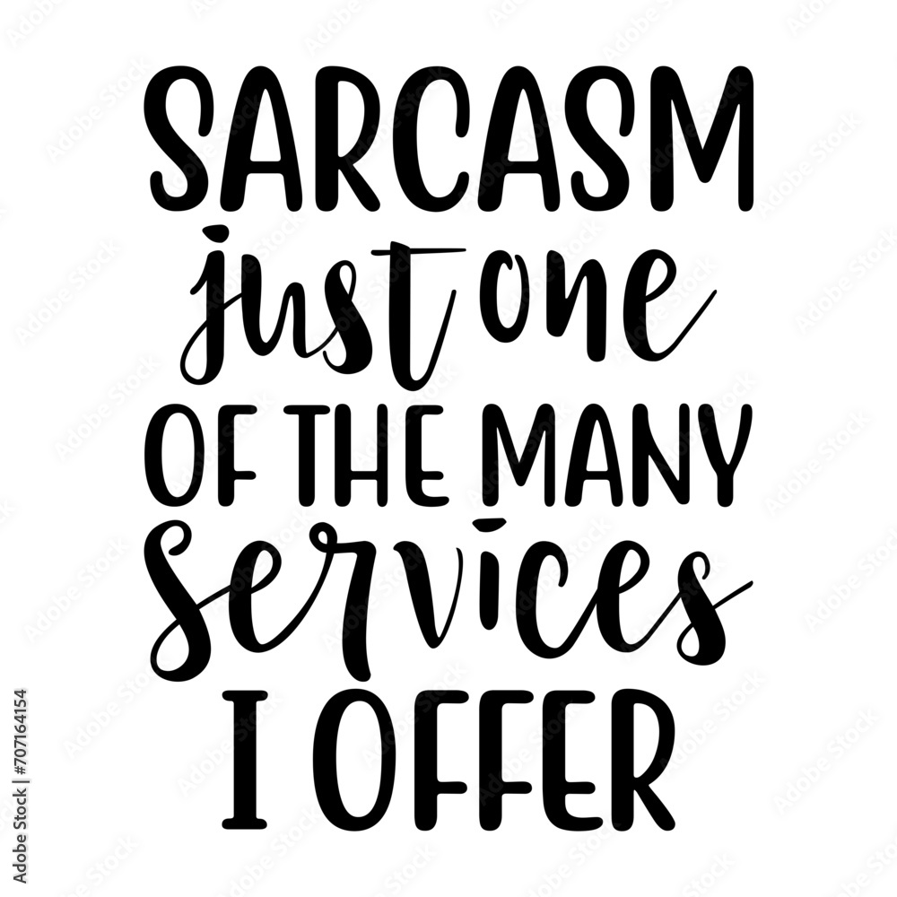 Sarcasm Just One Of The Many Services I Offer Svg