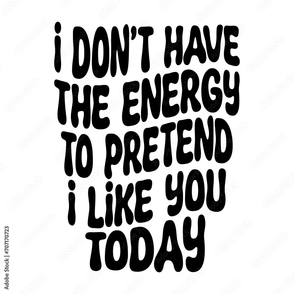 I Don't Have The Energy To Pretend I Like You Today Svg I Don't Have The Energy To Pretend I Like You Today Svg