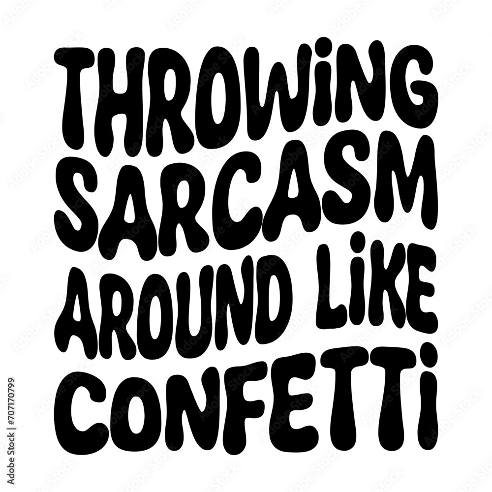 Throwing Sarcasm Around Like Confetti Svg Throwing Sarcasm Around Like Confetti Svg