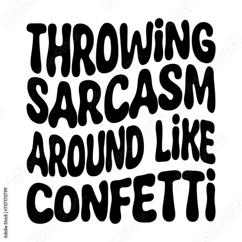Throwing Sarcasm Around Like Confetti Svg