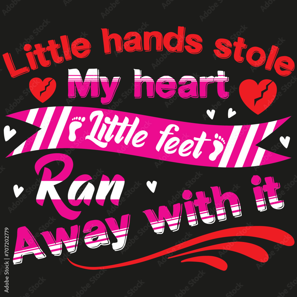 Little hands stole my heart and little feet ran away with it quote design for t shirt, mug and different print items.