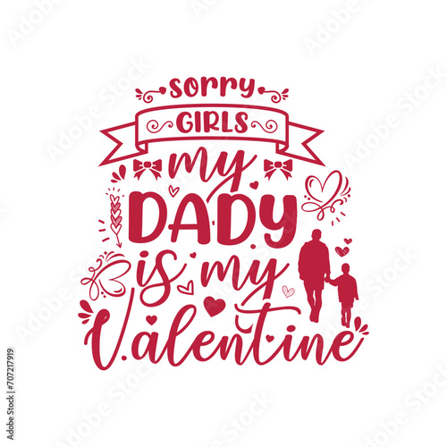 Sorry Girls my Dady is my Valentine  typography Valentine t-shirt design vector  pink design illustration