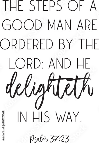 Bible Verse. The steps of a good man are ordered by the Lord: and he delighteth in his way. Scripture poster, Home wall decor, Christian biblical quote, vector illustration