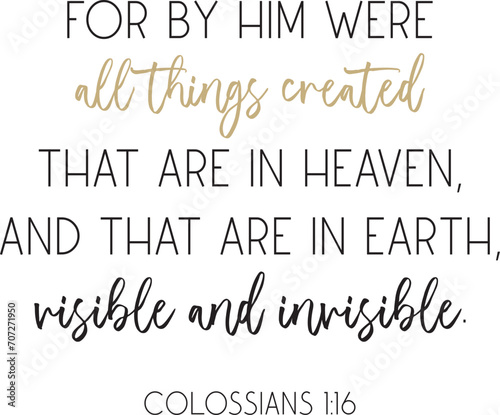 Bible Verse. For by him were all things created, that are in heaven, and that are in earth, visible and invisible. Scripture poster, Home wall decor, Christian biblical quote, vector illustration