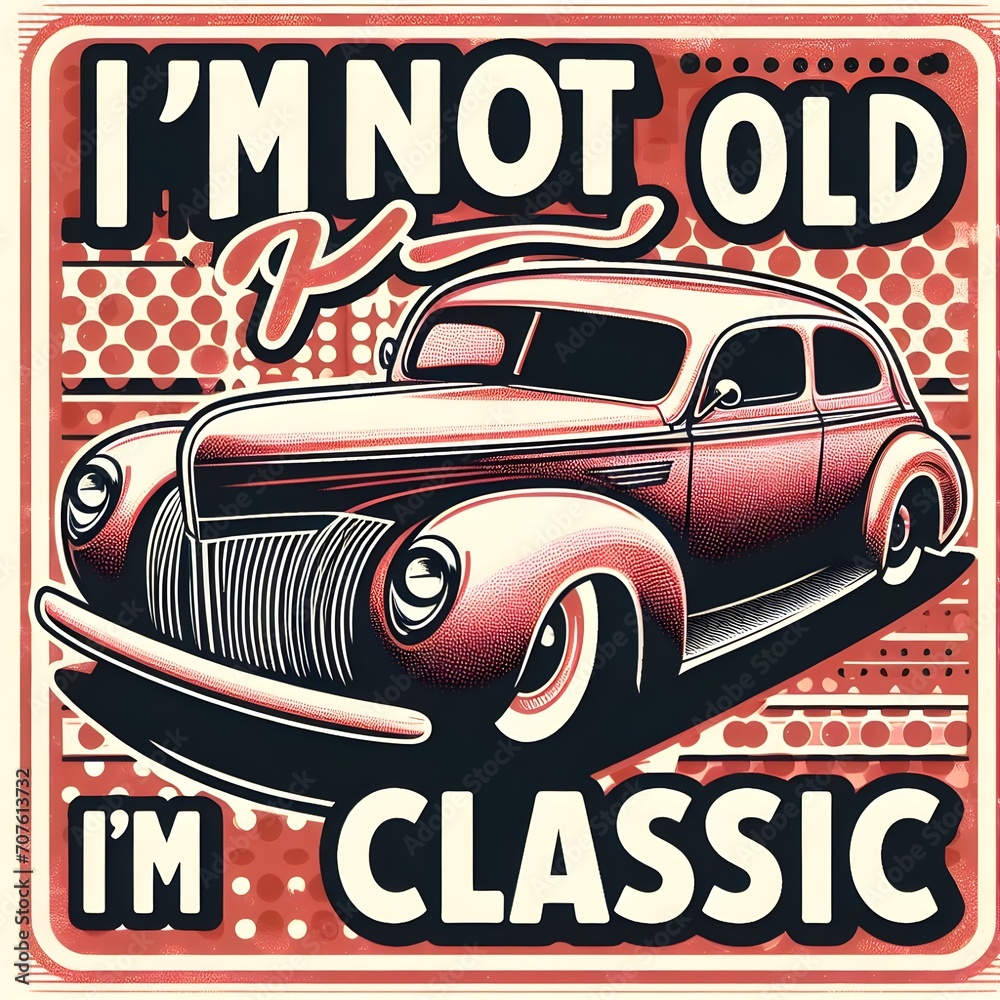 Text I'm not old, I'm classic,design for the retro car enthusiast with a love.
