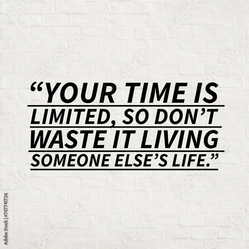 Your time is limited so don't waste it living someone else's life - Motivational Quotes For Life.