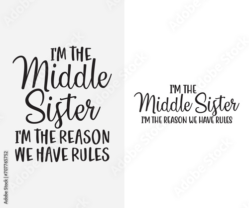 I'm the middle sister i'm the reason we have rules, I'm The Youngest Sister The Rules Don't Apply To Me SVG, Little Sister Gifts, Funny Sister Sayings