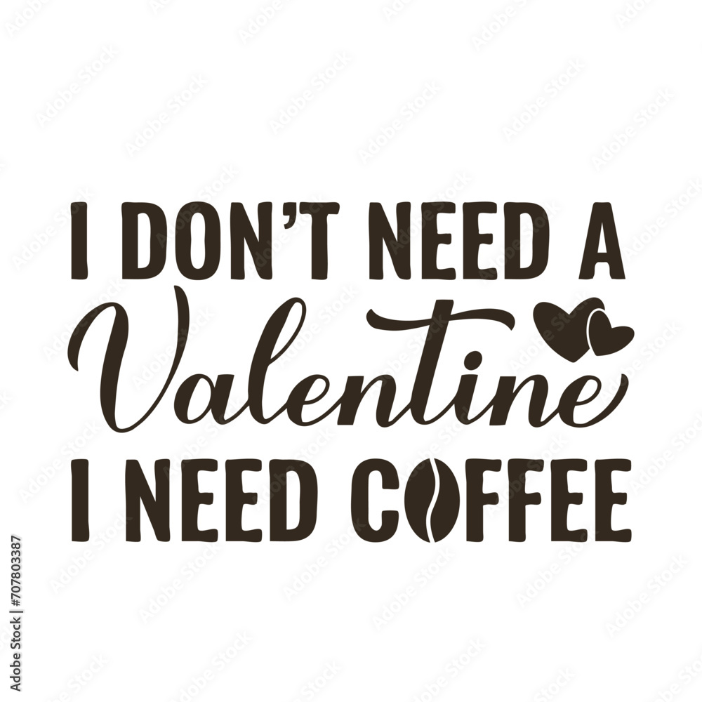 I dont need Valentin I need coffee lettering. Funny Valentines Day quote. Kitchen sign. Vector template for banner, typography poster, sticker, mug, t-shirt, etc.