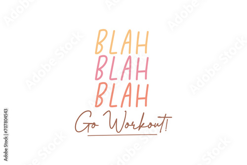 Workout Motivation Quote Typography T shirt design, Blah Blah Blah Go Workout