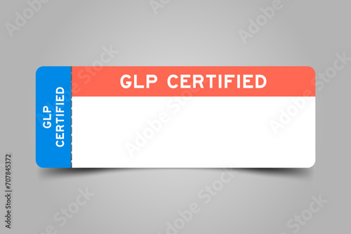 Blue and orange color ticket with word GLP (Abbreviation of Good laboratory practice) certified and white copy space