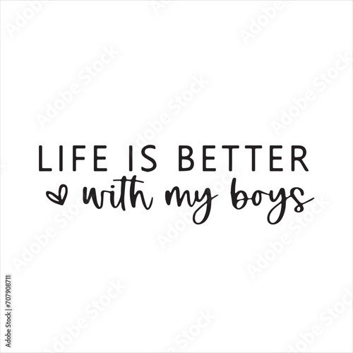 life is better with my boys background inspirational positive quotes, motivational, typography, lettering design