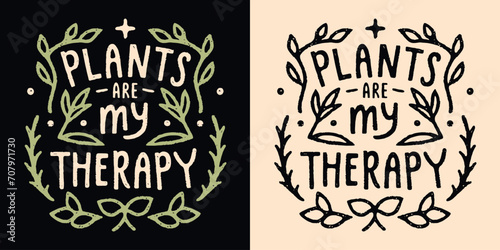 Plants are my therapy lettering. Cute hand drawn leaves illustration funny short plant lover quotes. Minimalist retro vintage hand drawn vector text for t-shirt design and printable products gifts.