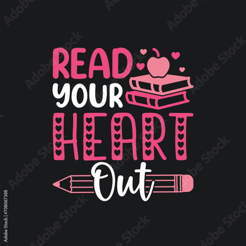 Read Your Heart Out.Teacher Valentine’s Day T-shirt design, Vector graphics, typographic posters, or banners
