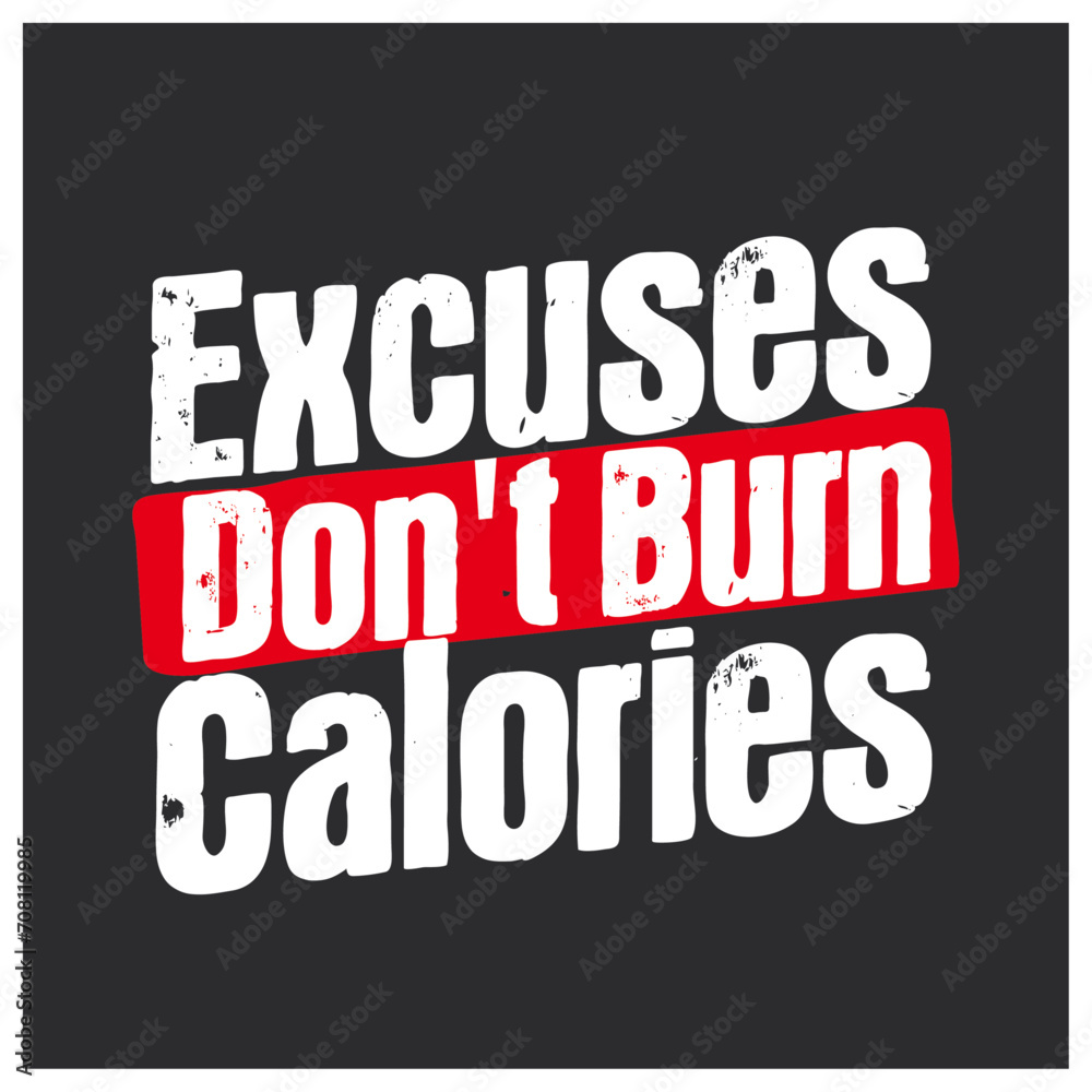 excuses do not burn  calories gym motivational design 