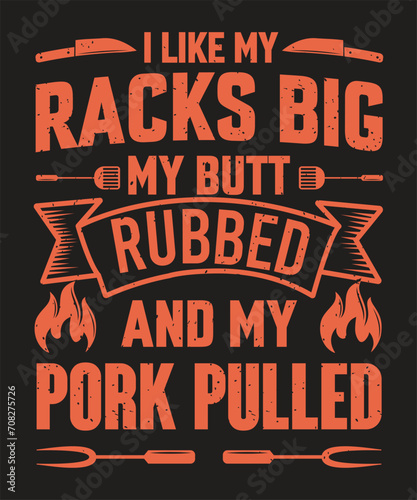 I like my racks big my butt rubbed and my pork pulled bbq t shirt design with grunge effect