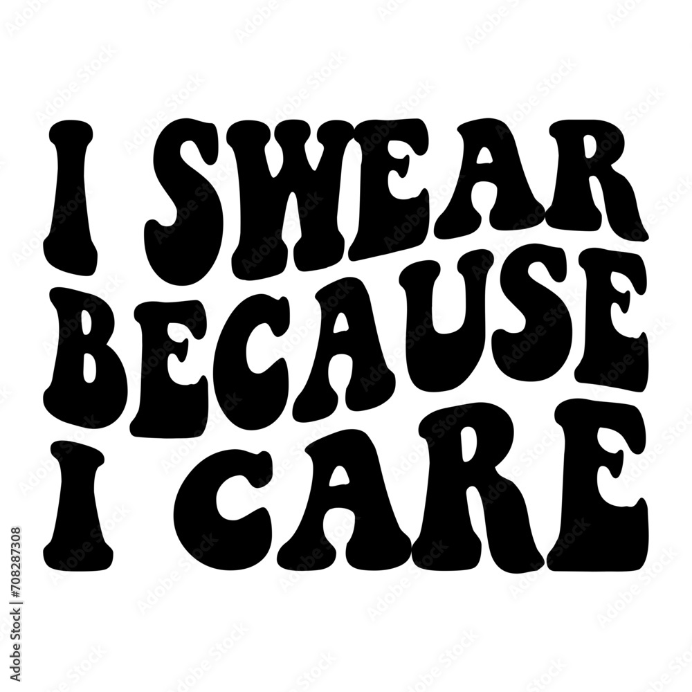 I Swear Because I Care!