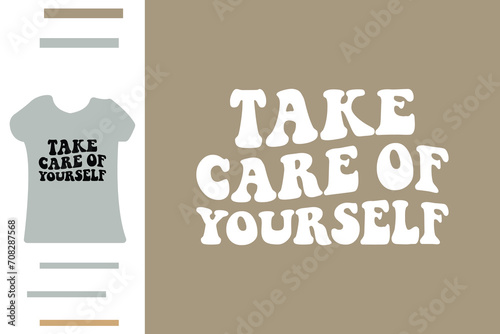 Take care of yourself t shirt design