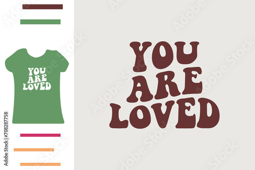 you are loved t shirt design 