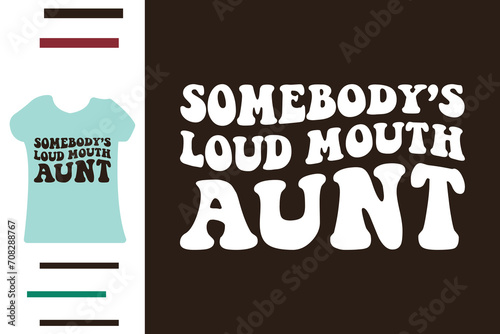 Somebody's loud mouth aunt t shirt design  photo