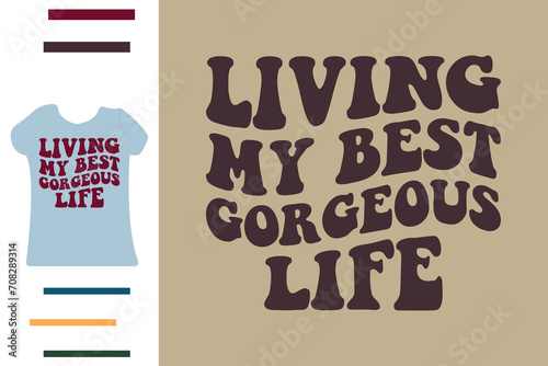 Living my best gorgeous life t shirt design 