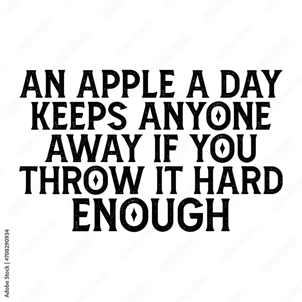 An Apple A Day Keeps Anyone Away If You Throw It Hard Enough