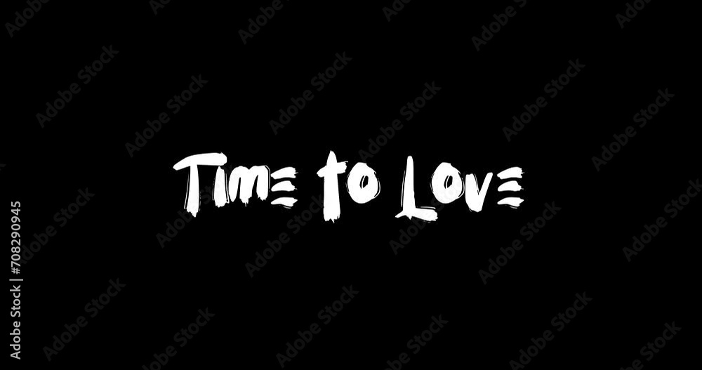 Time to Love-Love Quote Grunge Transition Effect of Text Typography Animation on Black Background Time to Love-Love Quote Grunge Transition Effect of Text Typography Animation on Black Background