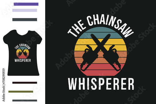 The chainsaw whisperer t shirt design