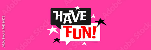 Have fun
