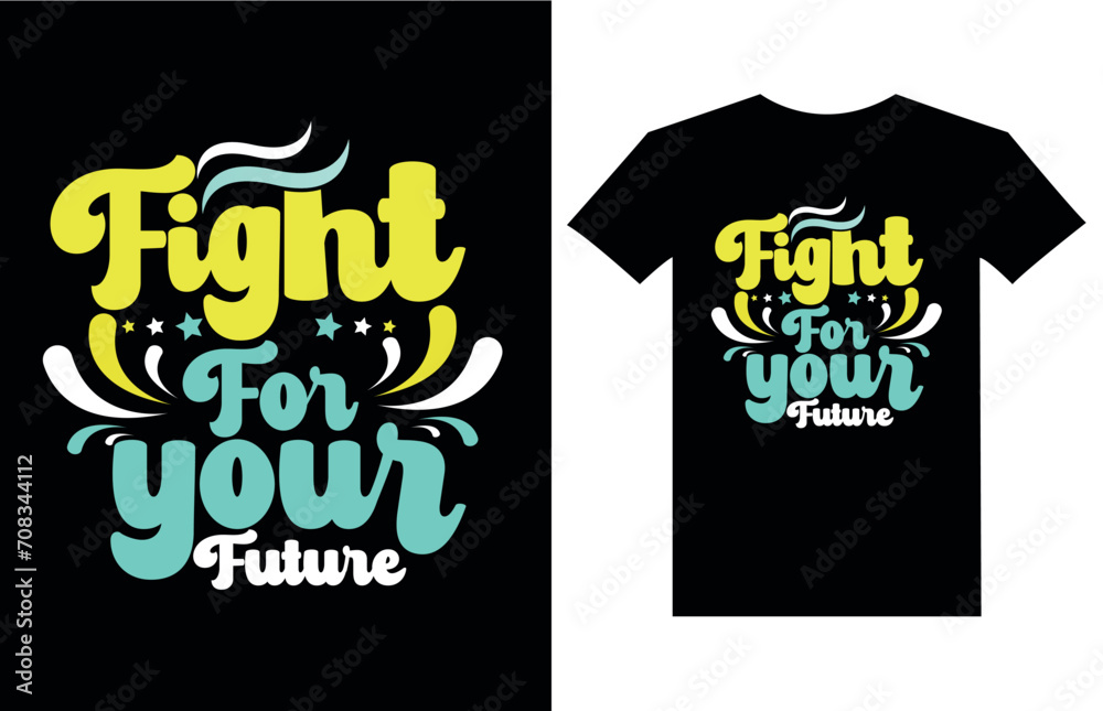 Fight for your future Inspirational quotes typography t-shirt design Fight for your future Inspirational quotes typography t-shirt design