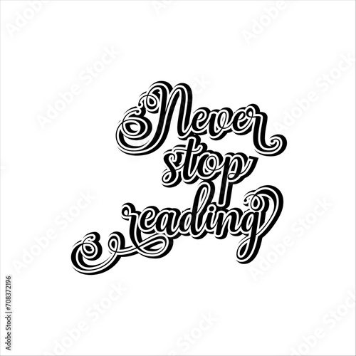 never stop reading typography lettering quote Creative design