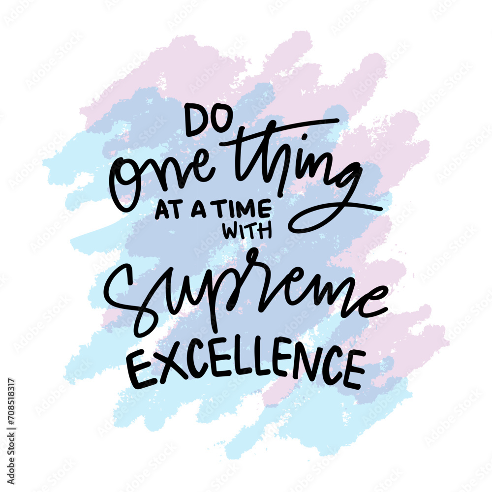 Do one thing at a time with supreme excellence. Inspirational quote. Hand drawn lettering. Vector illustration.