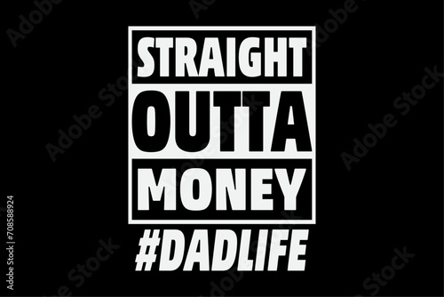 Straight Outta Money Dad Life Funny Fathers Day T-Shirt Design