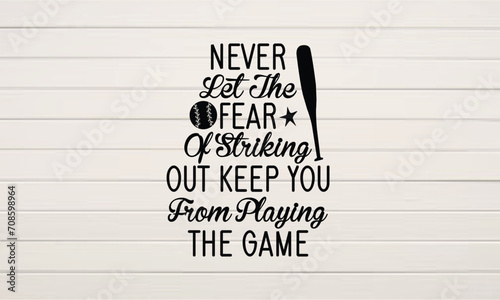 Never Let The Fear Of Striking Out Keep You From Playing The Game svg