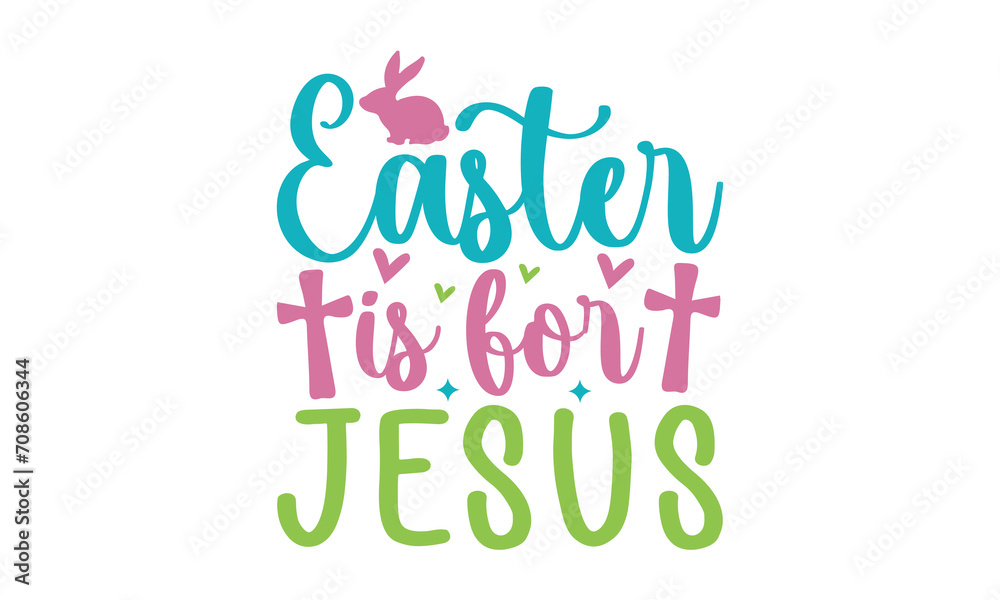 Easter is for Jesus Svg Design, Easter Day SVG Design, Easter SVG Design, Easter Bunny, Easter Egg, Easter Vector