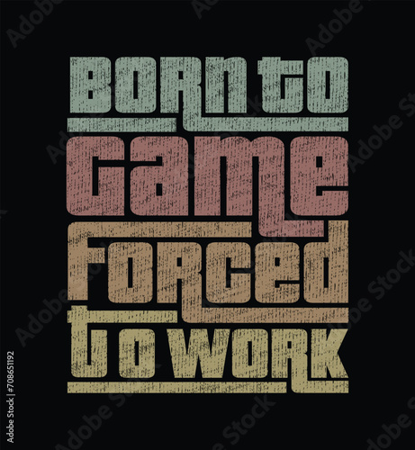 Make a statement about your love for gaming with our 'Born to Game, Forced to Work' t-shirt. The bold design meets comfort and showcases your true calling in style. (ID: 708651192)
