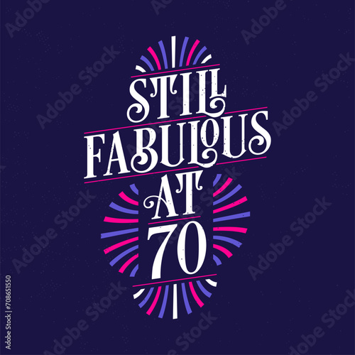 Still Fabulous at 70. 70th Birthday Celebration Lettering Tshirt Design.