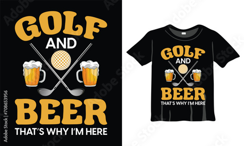 Golf and Beer that's why I'm here t-shirt design. golf lovers t-shirt, golf fans t-shirt