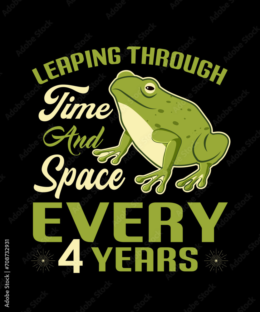 LEAP THROUGH TIME AND SPACE EVERY 4 YEARS VECTOR TYPOGRAPHY T-SHIRT DESIGN, LEAP THROUGH TIME AND SPACE EVERY 4 YEARS VECTOR TYPOGRAPHY T-SHIRT DESIGN,