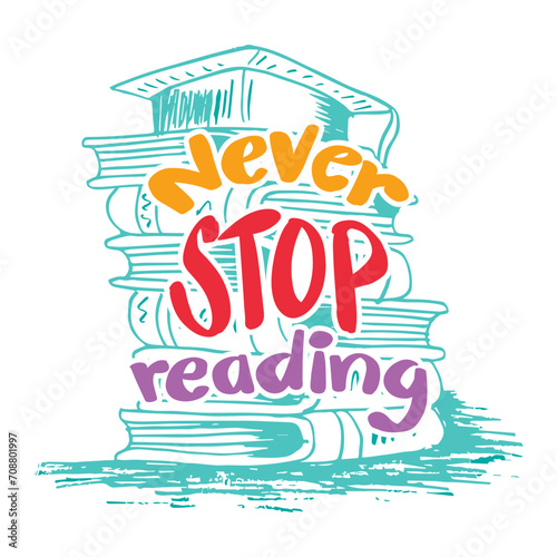 Never stop reading. Inspirational quote. Hand drawn lettering.